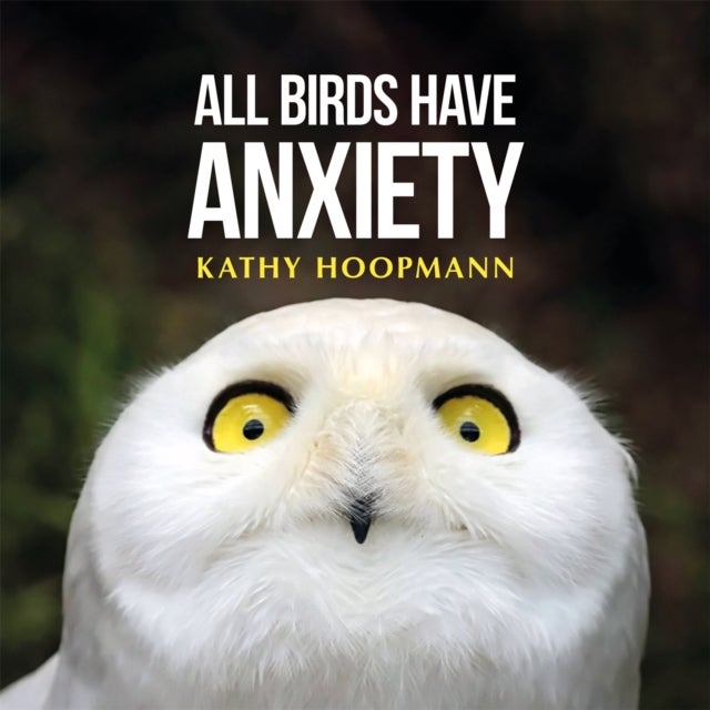 All Birds Have Anxiety - An affirming introduction to anxiety
