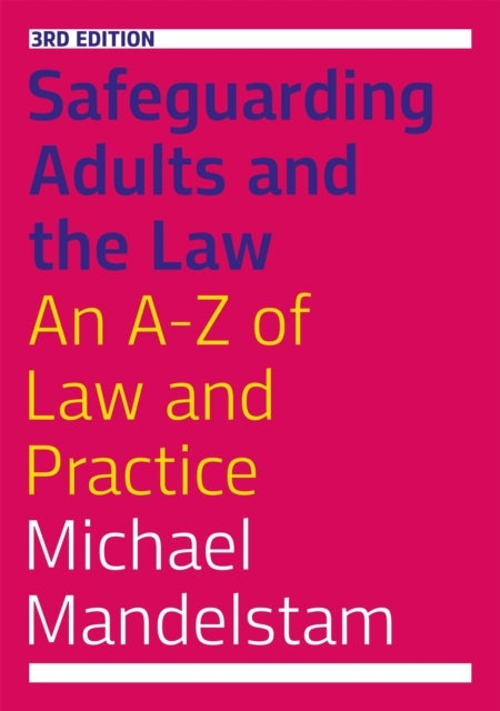 Safeguarding Adults and the Law, Third Edition - An A-Z of Law and Practice