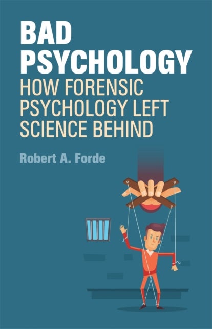 Bad Psychology - How Forensic Psychology Left Science Behind