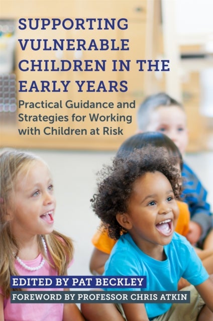 Supporting Vulnerable Children in the Early Years - Practical Guidance and Strategies for Working with Children at Risk