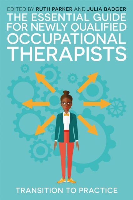 The Essential Guide for Newly Qualified Occupational Therapists - Transition to Practice