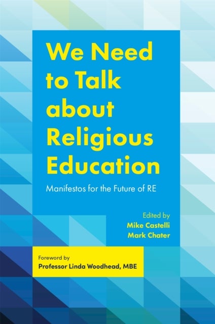 We Need to Talk about Religious Education - Manifestos for the Future of RE