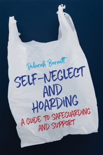 Self-Neglect and Hoarding - A Guide to Safeguarding and Support