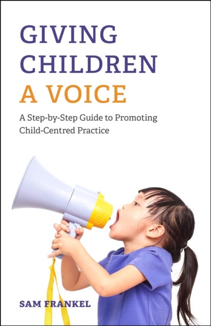 Giving Children a Voice - A Step-by-Step Guide to Promoting Child-Centred Practice