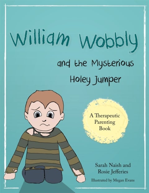 William Wobbly and the Mysterious Holey Jumper - A story about fear and coping