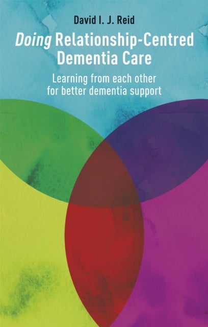 Doing Relationship-Centred Dementia Care - Learning From Each Other for Better Dementia Support