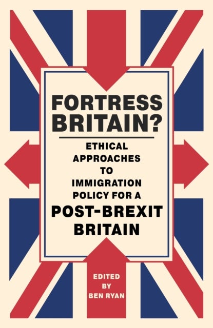 Fortress Britain? - Ethical approaches to immigration policy for a post-Brexit Britain