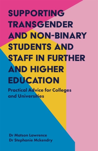 Supporting Transgender and Non-Binary Students and Staff in Further and Higher Education - Practical Advice for Colleges and Universities
