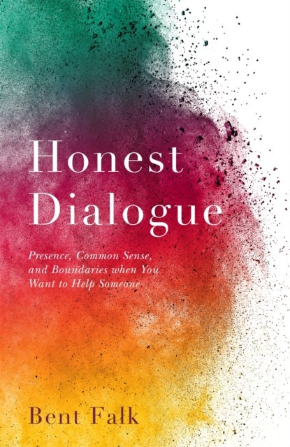 Honest Dialogue - Presence, Common Sense, and Boundaries when You Want to Help Someone