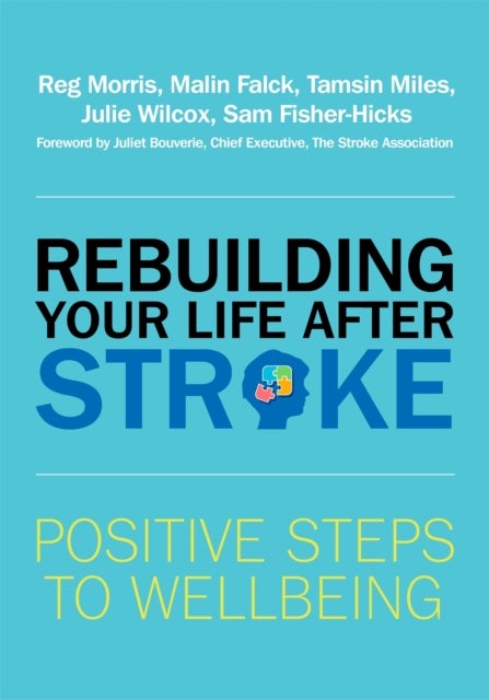 Rebuilding Your Life after Stroke - Positive Steps to Wellbeing
