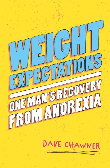 Weight Expectations - One Man's Recovery from Anorexia