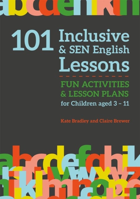101 Inclusive and SEN English Lessons - Fun Activities and Lesson Plans for Children Aged 3 – 11