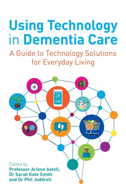 Using Technology in Dementia Care - A Guide to Technology Solutions for Everyday Living