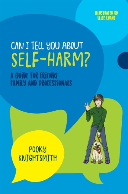 Can I Tell You About Self-Harm? - A Guide for Friends, Family and Professionals