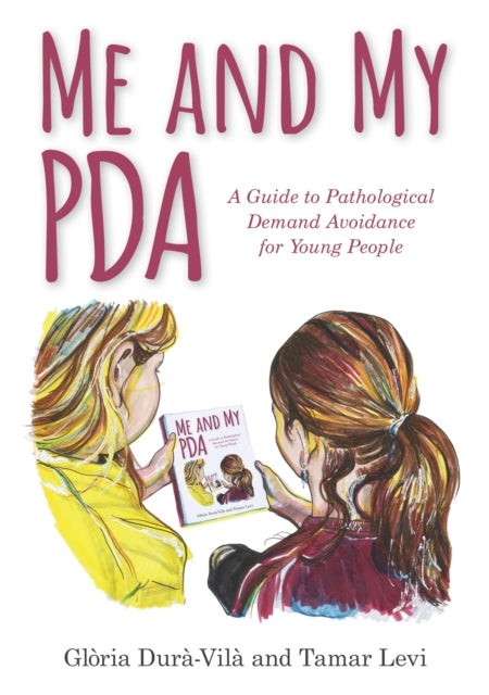 Me and My PDA - A Guide to Pathological Demand Avoidance for Young People
