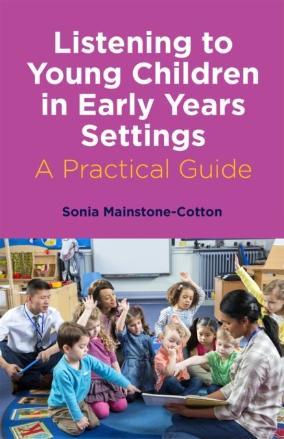 Listening to Young Children in Early Years Settings - A Practical Guide