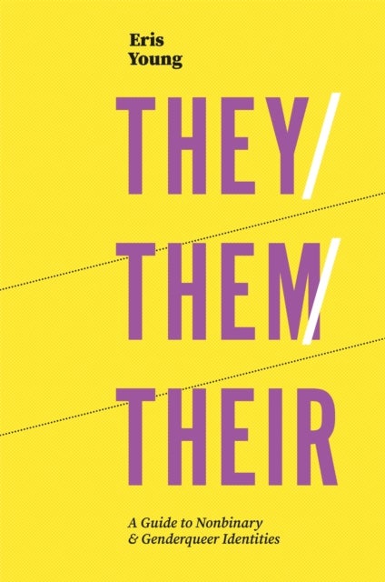 They/Them/Their - A Guide to Nonbinary and Genderqueer Identities