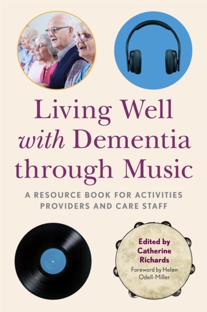 Living Well with Dementia through Music - A Resource Book for Activities Providers and Care Staff
