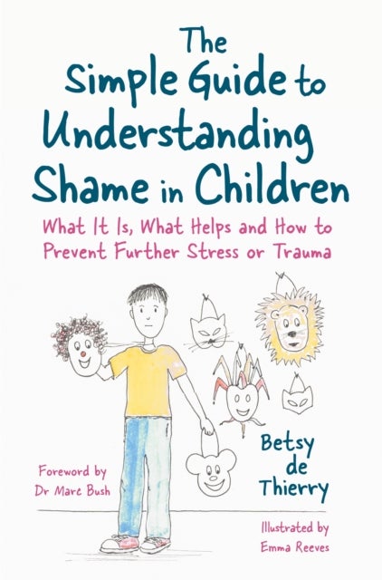The Simple Guide to Understanding Shame in Children - What It Is, What Helps and How to Prevent Further Stress or Trauma