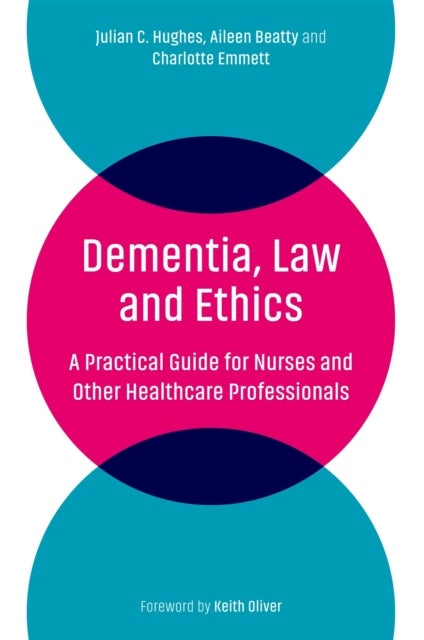 Dementia, Law and Ethics - A Practical Guide for Nurses and Other Healthcare Professionals