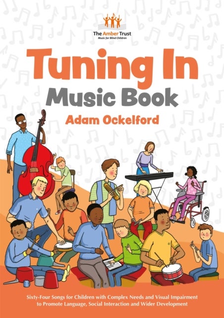 Tuning In Music Book - Sixty-Four Songs for Children with Complex Needs and Visual Impairment to Promote Language, Social Interaction and Wider Development