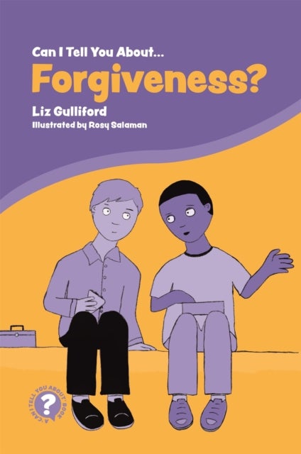 Can I Tell You About Forgiveness? - A Helpful Introduction for Everyone