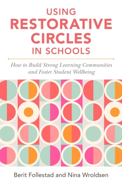 Using Restorative Circles in Schools - How to Build Strong Learning Communities and Foster Student Wellbeing