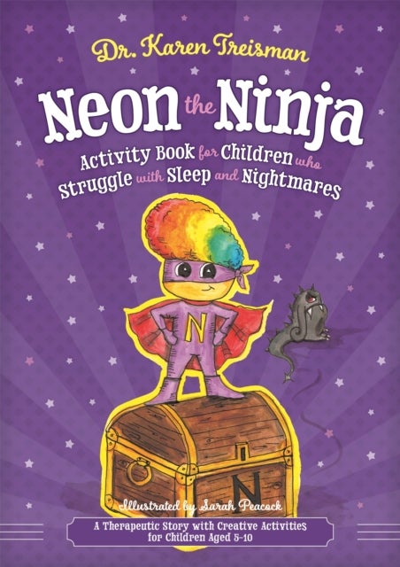Neon the Ninja Activity Book for Children who Struggle with Sleep and Nightmares - A Therapeutic Story with Creative Activities for Children Aged 5-10