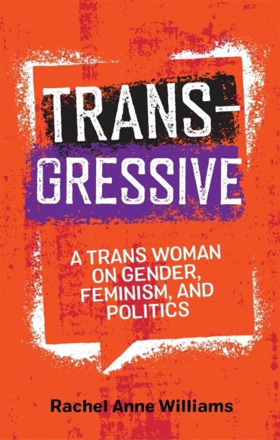 Transgressive - A Trans Woman on Gender, Feminism, and Politics