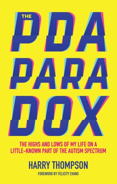 The PDA Paradox - The Highs and Lows of My Life on a Little-Known Part of the Autism Spectrum