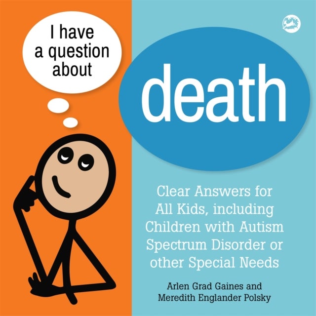 I Have a Question about Death - Clear Answers for All Kids, including Children with Autism Spectrum Disorder or other Special Needs