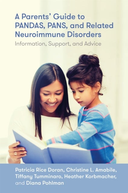 A Parents' Guide to PANDAS, PANS, and Related Neuroimmune Disorders - Information, Support, and Advice