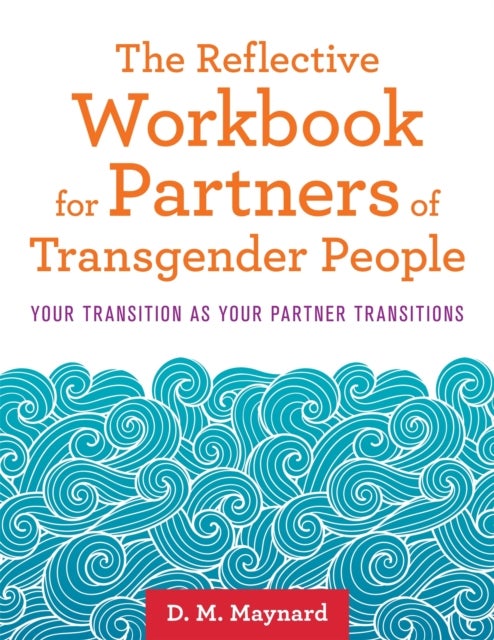 The Reflective Workbook for Partners of Transgender People - Your Transition as Your Partner Transitions