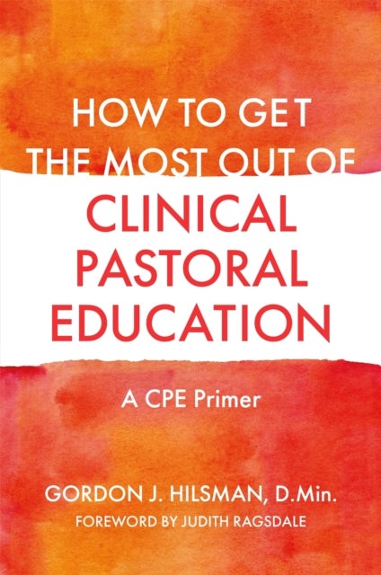 How to Get the Most Out of Clinical Pastoral Education - A CPE Primer