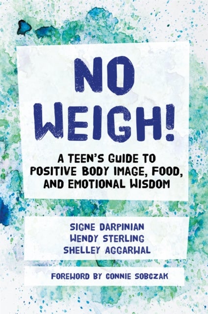 No Weigh! - A Teen's Guide to Positive Body Image, Food, and Emotional Wisdom