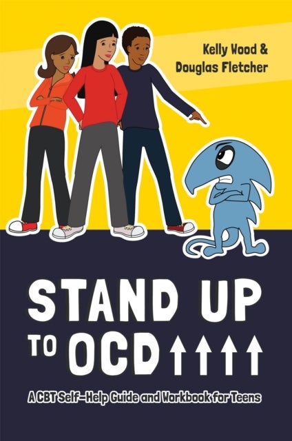 Stand Up to OCD! - A CBT Self-Help Guide and Workbook for Teens