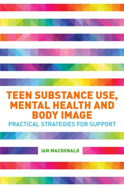 Teen Substance Use, Mental Health and Body Image - Practical Strategies for Support