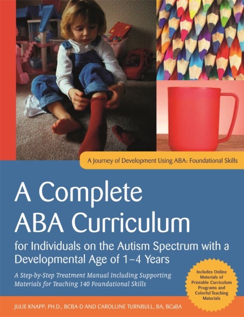 A Complete ABA Curriculum for Individuals on the Autism Spectrum with a Developmental Age of 1-4 Yea - A Step-by-Step Treatment Manual Including Supporting Materials for Teaching 140 Foundational Skill