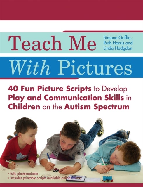 Teach Me With Pictures - 40 Fun Picture Scripts to Develop Play and Communication Skills in Children on the Autism Spectrum