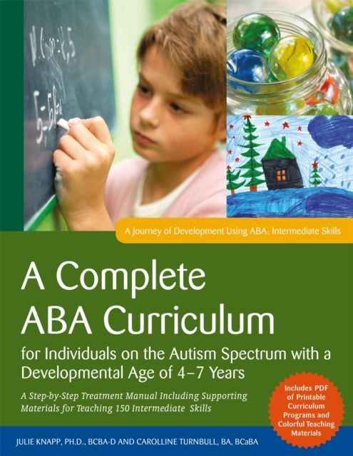 A Complete ABA Curriculum for Individuals on the Autism Spectrum with a Developmental Age of 4-7 Yea - A Step-by-Step Treatment Manual Including Supporting Materials for Teaching 150 Intermediate Skills