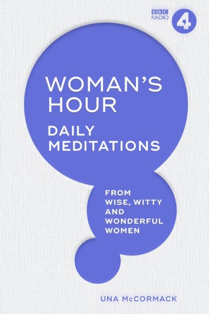 Woman's Hour - Daily Meditations from Wise, Witty and Wonderful Women