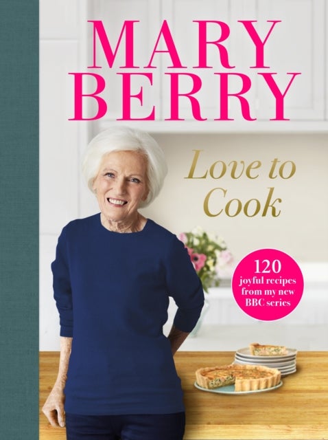 Love to Cook - 120 joyful recipes from my new BBC series