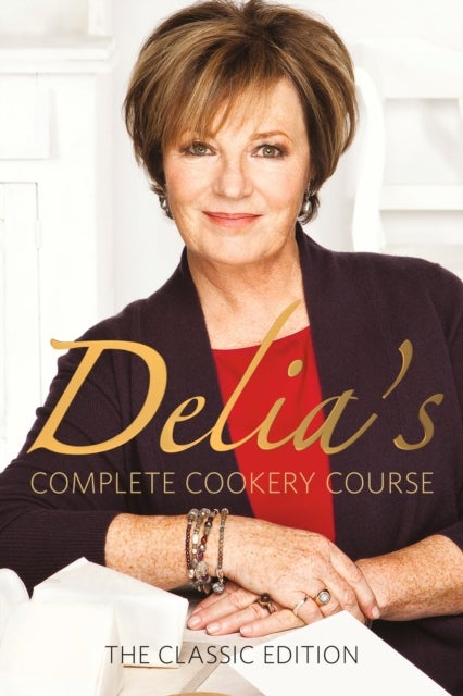 Delia's Complete Cookery Course - kitchen classics from the Queen of Cookery