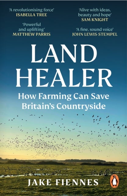 Land Healer - How Farming Can Save Britain’s Countryside