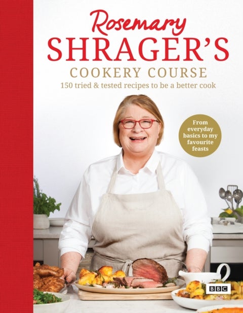 Rosemary Shrager¿s Cookery Course - 150 tried & tested recipes to be a better cook