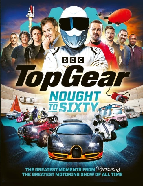 Top Gear Nought to Sixty - The Greatest Moments From (Probably) The Greatest Motoring Show In The World…