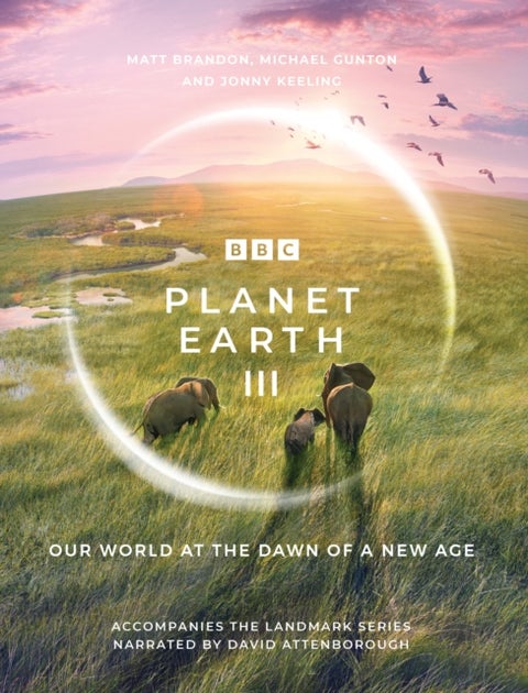 Planet Earth III - Accompanies the Landmark Series Narrated by David Attenborough