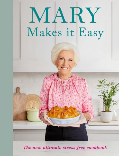 Mary Makes it Easy - The new ultimate stress-free cookbook