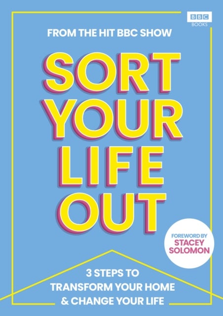 SORT YOUR LIFE OUT - 3 Steps to Transform Your Home & Change Your Life