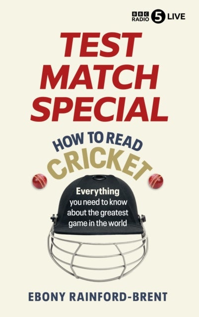 Test Match Special: How to Read Cricket - Everything you need to know about the greatest game in the world